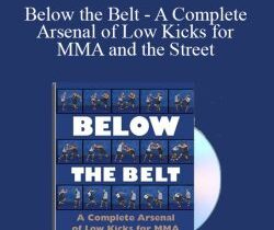 Mark Hatmaker – Below the Belt – A Complete Arsenal of Low Kicks for MMA and the Street