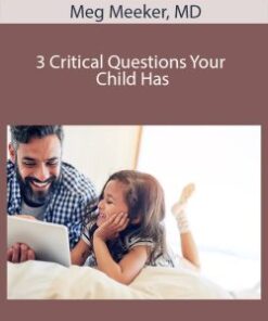 Meg Meeker, MD – 3 Critical Questions Your Child Has
