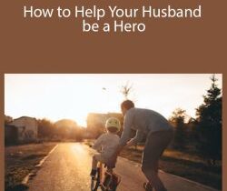 Meg Meeker, MD – How to Help Your Husband be a Hero