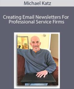 Michael Katz – Creating Email Newsletters For Professional Service Firms