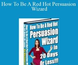 Michael Lee – How To Be A Red Hot Persuasion Wizard