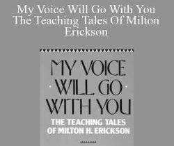 Milton Erickson – My Voice Will Go With You The Teaching Tales Of Milton Erickson