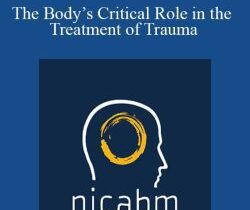 Nicabm – The Body’s Critical Role in the Treatment of Trauma