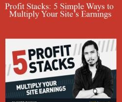 Olivier Duong – Profit Stacks: 5 Simple Ways to Multiply Your Site’s Earnings