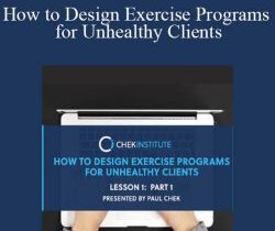 Paul Chek – How to Design Exercise Programs for Unhealthy Clients