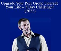 Peter Sage – Upgrade Your Peer Group Upgrade Your Life – 5 Day Challenge! (2022)