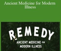 Remedy – Ancient Medicine for Modern Illness
