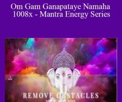 Remove Obstacles – Om Gam Ganapataye Namaha 1008x – Mantra Energy Series