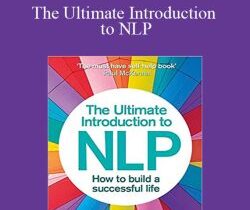 Richard Bandler – The Ultimate Introduction to NLP: How To Build A Successful Life