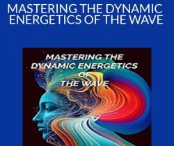 Richard Bartlett & Chella Ferrow – MASTERING THE DYNAMIC ENERGETICS OF THE WAVE