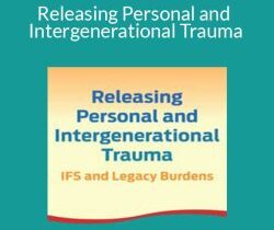 Richard C. Schwart – Releasing Personal and Intergenerational Trauma: IFS and Legacy Burdens