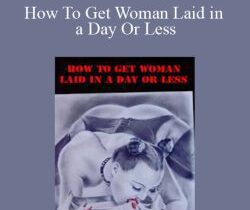 Rob J – How To Get Woman Laid in a Day Or Less