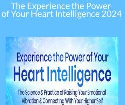 Rollin McCraty & Sarah Moor – The Experience the Power of Your Heart Intelligence 2024