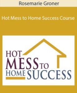 Rosemarie Groner – Hot Mess to Home Success Course (Special Webinar Offer)