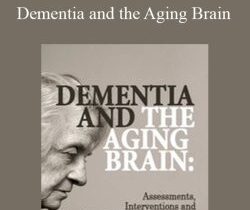 Roy D. Steinberg Peter R. Johnson & John Arden – Dementia and the Aging Brain: Assessments, Interventions and Cognitive Rehabilitation Therapy