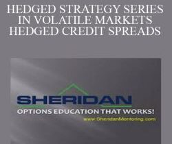 SHERIDANMENTORING – HEDGED STRATEGY SERIES IN VOLATILE MARKETS – HEDGED CREDIT SPREADS