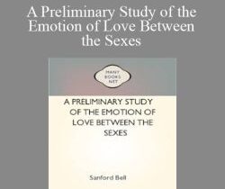 Sanford Bell – A Preliminary Study of the Emotion of Love Between the Sexes
