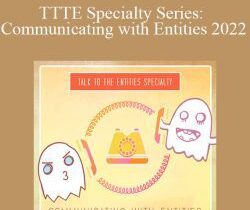 Shannon O’Hara – TTTE Specialty Series: Communicating with Entities 2022