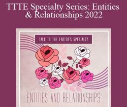 Shannon O’Hara – TTTE Specialty Series: Entities & Relationships 2022