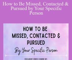Shelly Bullard – How to Be Missed, Contacted & Pursued by Your Specific Person
