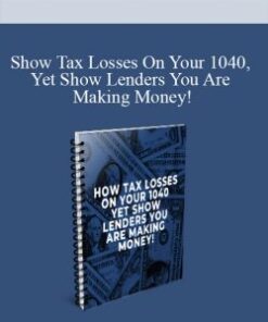 [Download Now] Show Tax Losses On Your 1040, Yet Show Lenders You Are Making Money!