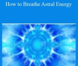Sixty Skills – How to Breathe Astral Energy
