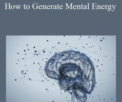 Sixty Skills – How to Generate Mental Energy