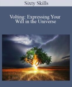 Sixty Skills – Volting: Expressing Your Will in the Universe