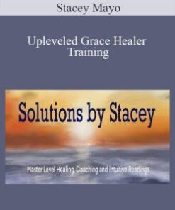Stacey Mayo – Upleveled Grace Healer Training