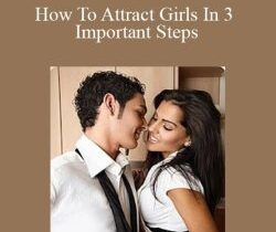 Steve Carter – How To Attract Girls In 3 Important Steps