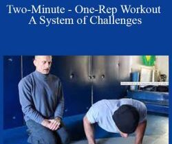 Steve Maxwell – Two-Minute – One-Rep Workout – A System of Challenges