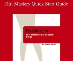 Steve Scott – Flirt Mastery Quick Start Guide