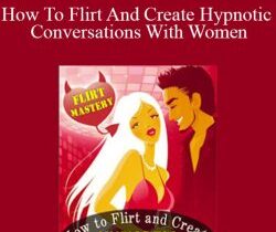 Steve Scott – How To Flirt And Create Hypnotic Conversations With Women