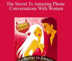 Steve Scott – The Secret To Amazing Phone Conversations With Women