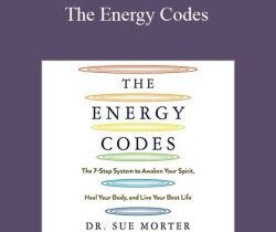 Sue Morter – The Energy Codes: The 7-Step System to Awaken Your Spirit, Heal Your Body, and Live Your Best Life