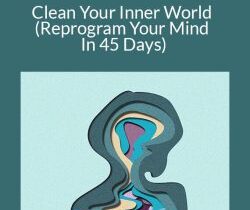 Tej Dosa – Clean Your Inner World (Reprogram Your Mind In 45 Days)