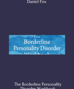 The Borderline Personality Disorder Workbook By Daniel Fox