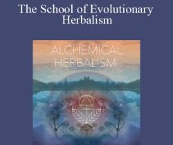 The School of Evolutionary Herbalism – Alchemical Herbalism