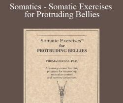 Thomas Hanna – Somatics – Somatic Exercises for Protruding Bellies