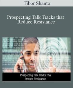 Tibor Shanto – Prospecting Talk Tracks that Reduce Resistance