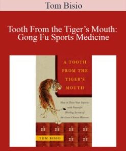 Tom Bisio – Tooth From the Tiger’s Mouth: Gong Fu Sports Medicine – Treatment of Injuries with Chinese Medicine