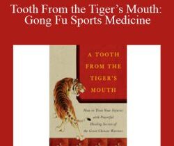 Tom Bisio – Tooth From the Tiger’s Mouth: Gong Fu Sports Medicine – Treatment of Injuries with Chinese Medicine