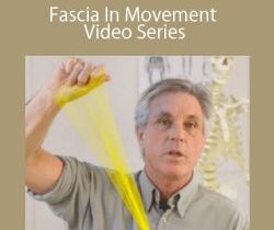 Tom Myers – Fascia In Movement Video Series