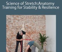 Tom Myers – Science of Stretch: Anatomy Training for Stability and Resilience