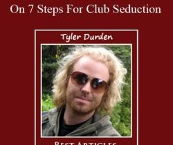 Tyler Durden – On 7 Steps For Club Seduction