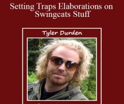 Tyler Durden – Setting Traps Elaborations on Swingcats Stuff