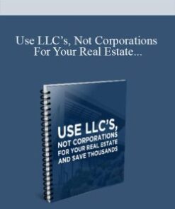 [Download Now] Use LLC’s, Not Corporations For Your Real Estate And Save Thousands