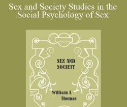William Isaac Thomas – Sex and Society Studies in the Social Psychology of Sex