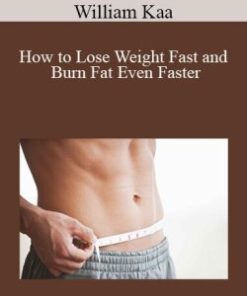 William Kaa – How to Lose Weight Fast and Burn Fat Even Faster