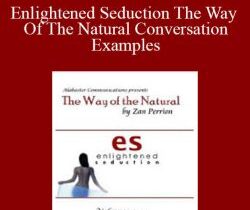Zan Perrion – Enlightened Seduction The Way Of The Natural Conversation Examples